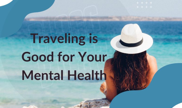 10 Reasons Why Travel Is Good For Your Overall Mental Health